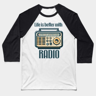 Life is better with radio Baseball T-Shirt